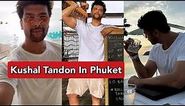Kushal Tandon Enjoys Vacation In Phuket | Kushal Tandon Shares His Workout Routine
