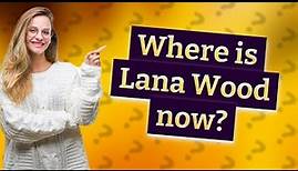 Where is Lana Wood now?