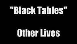 "Black Tables" - Other Lives (Lyrics)