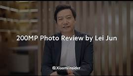 200MP Photo Review by Lei Jun | Xiaomi Insider