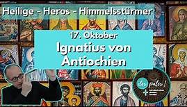 Der Heilige Ignatius von Antiochien. Gedenktag 17. Oktober.