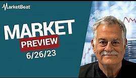 MarketBeat Market Preview 6/26/23