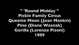 1989 Pickle Family Circus Clown Act: Queenie Moon (Joan Mankin) Pino (Diane Wasnak)" 'Round Midday"