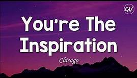 Chicago - You're The Inspiration [Lyrics]