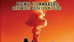 Atomic Filmmakers - Hollywood's Secret Film Studio