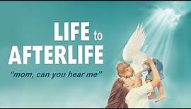 Life to Afterlife: Mom can you hear me OFFICIAL FULL MOVIE