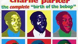 Charlie Parker - The Complete "Birth Of The Bebop"