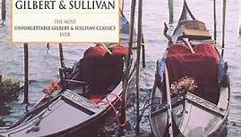 Gilbert & Sullivan - Unforgettable Classics - Gilbert & Sullivan