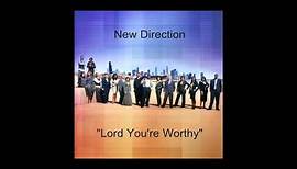 New Direction- "Lord You're Worthy"