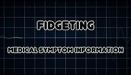 Fidgeting (Medical Symptom)