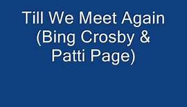 Till We Meet Again (Bing Crosby & Patti Page)