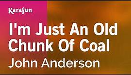 I'm Just An Old Chunk Of Coal - John Anderson | Karaoke Version | KaraFun