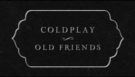 Coldplay - Old Friends (Official Lyric Video)