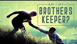 4. WHAT DOES IT MEAN TO BE YOUR BROTHER'S KEEPER?