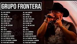 Grupo Frontera Mix 2023 | Las 15 Mejores Canciones de Grupo Frontera | Grupo Frontera Álbum Completo