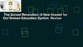 The School Revolution: A New Answer for Our Broken Education System  Review