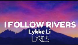 Lykke Li - I Follow Rivers (Lyrics)