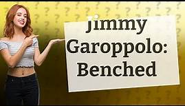 Why did Jimmy Garoppolo get benched?