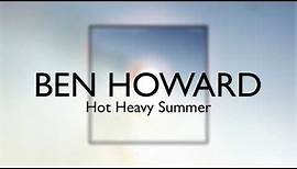 Ben Howard - Hot Heavy Summer