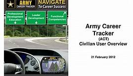 PPT - Army Career Tracker (ACT) Civilian User Overview 21 February 2012 PowerPoint Presentation - ID:5648937