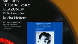 Sibelius, Tchaikovsky, Glazunov - Jascha Heifetz, London Philharmonic Orchestra, Sir Thomas Beecham, Sir John Barbirolli - Violin Concertos