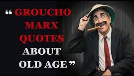 Laugh Lines & Wisdom from Groucho's Golden Years | Groucho Marx Quotes About Age | Fabulous Quotes