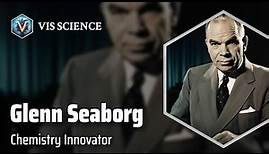 Glenn T. Seaborg: Unraveling the Elements | Scientist Biography