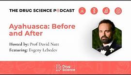 96. Ayahuasca: Before and After with Evgeny Lebedev