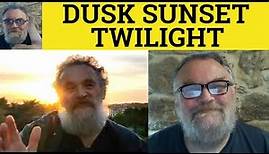 🔵 Dusk Sunset Twilight Meaning - Dusk Twilight Sunset Explained - Twilight Sunset Dusk Defined Vocab