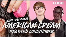 Lush How It’s Made: American Cream Pressed Conditioner
