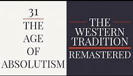 31. The Age of Absolutism - The Western Tradition (1989) - Remastered
