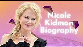 Nicole Kidman Biography: Nicole Kidman's Journey Through Cinema and Beyond