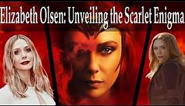 Elizabeth Olsen: Unveiling the Scarlet Enigma