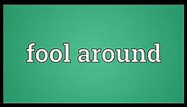 Fool around Meaning