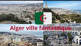 Découvrez la capitale de l'Algérie Alger ville incroyables