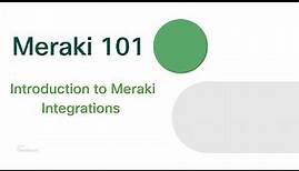 Meraki 101 | Introduction to Meraki Integrations