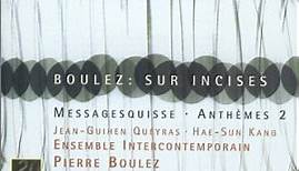 Pierre Boulez - Jean-Guihen Queyras, Hae-Sun Kang, Ensemble Intercontemporain - Sur Incises / Messagesquisse / Anthèmes 2