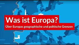 Was ist Europa - Über Europas geographische und politische Grenzen
