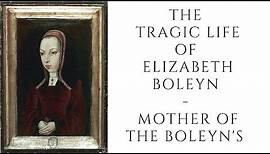 The Tragic Life Of Elizabeth Boleyn - Mother Of The Boleyn's