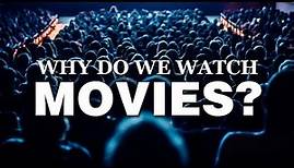 Why Do We Watch Movies?