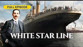 🟡The Story Of White Star Line - DOCUMENTARY