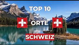 10 unglaubliche Sehenswürdigkeiten & Reiseziele Schweiz