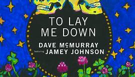 Dave McMurray Featuring Jamey Johnson - To Lay Me Down