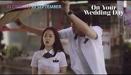 On Your Wedding Day Official Trailer - In Cinemas 20 September 2018
