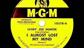 1950 Ivory Joe Hunter - I Almost Lost My Mind (#1 R&B hit)