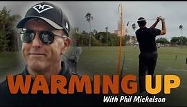 Warming Up with Phil Mickelson