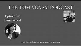 Episode 1: LANA WOOD (The Tom Venam Podcast)
