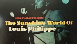 Sean O'Hagan Presents Louis Philippe - The Sunshine World Of Louis Philippe