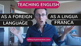 Teaching English as a Foreign Language (EFL) vs Teaching English as a Lingua Franca (ELF)