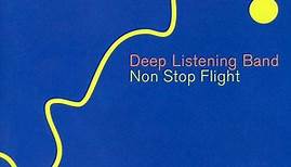 Deep Listening Band – Pauline Oliveros, David Gamper, Stuart Dempster - Non Stop Flight